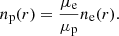 $$ \begin{aligned} n_{\rm p}(r) = \frac{\mu _{\rm e}}{\mu _{\rm p}} n_{\rm e}(r). \end{aligned} $$