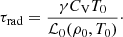 $$ \begin{aligned} \tau _{\rm rad} = \frac{\gamma C_{\rm V}T_0}{\mathcal{L} _0(\rho _0, T_0)}\cdot \end{aligned} $$