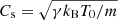 $ C_{\mathrm{s}}=\sqrt{\gamma k_{\mathrm{B}}T_0/m} $