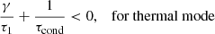 $$ \begin{aligned}&\frac{\gamma }{\tau _1}+\frac{1}{\tau _{\rm cond}} < 0,&\text {for thermal mode} \end{aligned} $$