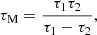 $$ \begin{aligned} \tau _{\rm M}=\frac{\tau _1\tau _2}{\tau _1-\tau _2}, \end{aligned} $$