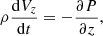 $$ \begin{aligned}&\rho \frac{\mathrm{d} V_{z}}{\mathrm{d} t} = -\frac{\partial P}{\partial z},\end{aligned} $$