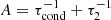 $ A={\tau_{\mathrm{cond}}^{-1}}+{\tau_2^{-1}} $