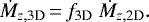 \begin{equation*}\dot{M}_{z, \textrm{3D}}\,{=}\,f_{\textrm{3D}} \ \dot{M}_{z, \textrm{2D}} .\end{equation*}