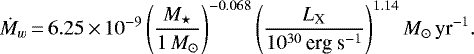 \begin{equation*} \dot{M}_w\,{=}\,6.25\,{\times}\,10^{-9}\left(\dfrac{M_{\star}}{1\,M_{\odot}}\right)^{-0.068}\left(\dfrac{L_{\textrm{X}}}{10^{30}\,\textrm{erg~}\textrm{s}^{-1}}\right)^{1.14}M_{\odot}\,\textrm{yr}^{-1}.\end{equation*}
