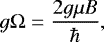 \begin{equation*} g\Omega={{2g\mu B}\over{\hbar}},\end{equation*}