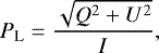 \begin{equation*} P_{\textrm{L}} = \frac{\sqrt{Q^2 &#x002B; U^2}}{I}, \end{equation*}