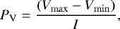 \begin{equation*} P_{\textrm{V}} = \frac{(V_{\mathrm{max}} - V_{\mathrm{min}})}{I}, \end{equation*}