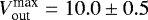 $V_{\textrm{out}}^{\textrm{max}} = 10.0\pm0.5$