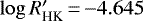 $\log R&#x0027;_{\textrm{HK}}\,{=}\,{-}4.645$