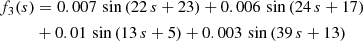 $$ \begin{aligned} f_3(s)&=0.007\,\sin \left( 22\,s+23 \right) + 0.006\,\sin \left( 24\,s+17 \right) \nonumber \\&+ 0.01\,\sin \left( 13\,s+5 \right) + 0.003\,\sin \left( 39\, s+13 \right) \end{aligned} $$