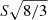 $ {S\sqrt{8/3}} $