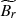 $ \widetilde{B_r} $