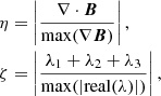 $$ \begin{aligned} \eta&= \left| \frac{ \nabla \cdot \boldsymbol{B}}{\max ( \nabla \boldsymbol{B})}\right|, \nonumber \\ \zeta&= \left| \frac{ \lambda _{1} + \lambda _{2} + \lambda _{3} }{ \max (| \mathrm{real}(\lambda ) | )} \right|, \end{aligned} $$
