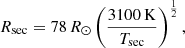 $$ \begin{aligned} R_{\rm sec} = 78\,{R}_\odot \left( \frac{\mathrm{3100\,K}}{T_{\rm sec}}\right)^{\frac{1}{2}}, \end{aligned} $$