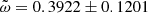 $ \tilde \omega = 0.3922 \pm 0.1201 $