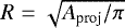 $R=\sqrt{A_{\textrm{proj}}/\pi}$