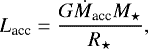 \begin{equation*}L_{\textrm{acc}}=\frac{G\dot{M}_{\textrm{acc}}M_{\star}}{R_{\star}}, \end{equation*}