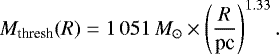 \begin{equation*} M_{\textrm{thresh}}(R)=1\,051\,{M}_{\odot}\times \left(\frac{R}{\textrm{pc}}\right)^{1.33}.\end{equation*}