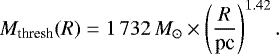 \begin{equation*}M_{\textrm{thresh}}(R)=1\,732\,{M}_{\odot}\times \left(\frac{R}{\textrm{pc}}\right)^{1.42}. \end{equation*}