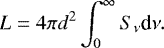 \begin{equation*}L=4\pi d^2 \int_0^{\infty} S_{\nu} \textrm{d}\nu. \end{equation*}