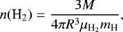 \begin{equation*}n({\textrm{H}_2})=\frac{3M}{4\pi R^3 \mu_{\textrm{H}_2}m_{\textrm{H}}}, \end{equation*}