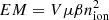$ EM=V\mu\beta n_{\rm ion}^2 $
