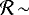 $\mathcal{R}\,{\sim}\,$