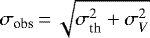 $\sigma_{\textrm{obs}}\,{=}\,\sqrt{\sigma^2_{\textrm{th}} &#x002B; \sigma^2_{V}}$