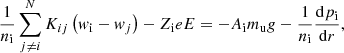 $$ \begin{aligned} \frac{1}{n_{\rm i}}\sum _{j\ne i}^NK_{ij}\left(w_{\rm i}-w_j\right) - Z_{\rm i}eE= -A_{\rm i} m_{\rm u} g -\frac{1}{n_{\rm i}} \frac{\mathrm{d}p_{\rm i}}{\mathrm{d}r}, \end{aligned} $$