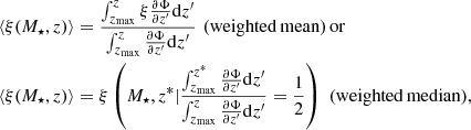 $$ \begin{aligned}&\langle \xi (M_{\star },z)\rangle = \frac{\int _{z_{\rm max}}^{z}{\xi \frac{\partial \Phi }{\partial {z^\prime }} \mathrm{d} z^\prime }}{\int _{z_{\rm max}}^{z}{\frac{\partial \Phi }{\partial {z^\prime }}\mathrm{d} z^\prime }}\,\,\mathrm{(weighted\,mean)\,or} \nonumber \\&\langle \xi (M_{\star },z)\rangle = \xi \left(M_{\star },z^* | {\frac{\int _{z_{\rm max}}^{z^*} {\frac{\partial \Phi }{\partial {z^\prime }}\mathrm{d} z^\prime }}{\int _{z_{\rm max}}^{z} {\frac{\partial \Phi }{\partial {z^\prime }}\mathrm{d} z^\prime }}=\frac{1}{2}}\right)\,\,\mathrm{(weighted\,median),} \end{aligned} $$