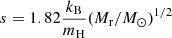 $ s=1.82{{{k_{\text{B}}}}\over{{m_{\text{H}}}}}(M_{\mathrm{r}}/{{{{M}_{\odot}}}})^{1/2} $