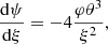 $$ \begin{aligned} {{{\mathrm{d} }\psi }\over {{\mathrm{d} }\xi }}&= -4{\varphi \theta ^3\over \xi ^2} ,\end{aligned} $$