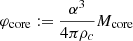 $$ \begin{aligned} {\varphi _{\rm core}}:={\alpha ^3\over 4\pi \rho _c}{M_{\rm core}}\end{aligned} $$