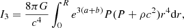 $$ \begin{aligned} I_3&= {8\pi G\over c^4}\int _0^Re^{3(a+b)}P(P+\rho c^2)r^4{{\mathrm{d} }r},\end{aligned} $$