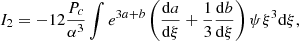 $$ \begin{aligned} I_2&= -12{P_c\over \alpha ^3}\int e^{3a+b}\left({{\mathrm{d} }a\over {{\mathrm{d} }\xi }}+{1\over 3}{{\mathrm{d} }b\over {{\mathrm{d} }\xi }}\right)\psi \xi ^3{{\mathrm{d} }\xi }, \end{aligned} $$
