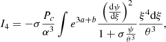 $$ \begin{aligned} I_4&= -\sigma {P_c\over \alpha ^3}\int e^{3a+b}{\left({{{\mathrm{d} }\psi }\over {{\mathrm{d} }\xi }}\right)^2\over 1+\sigma {\psi \over \theta ^3}}{\xi ^4{{\mathrm{d} }\xi }\over \theta ^3}, \end{aligned} $$