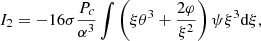 $$ \begin{aligned} I_2&= -16\sigma {P_c\over \alpha ^3}\int \left(\xi \theta ^3+{2\varphi \over \xi ^2}\right)\psi \xi ^3{{\mathrm{d} }\xi },\end{aligned} $$