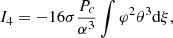$$ \begin{aligned} I_4&= -16\sigma {P_c\over \alpha ^3}\int \varphi ^2\theta ^3{{\mathrm{d} }\xi } ,\end{aligned} $$