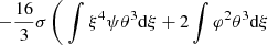 $$ \begin{aligned} \qquad \qquad \qquad -{16\over 3}\sigma \left(\ \int \xi ^4\psi \theta ^3{{\mathrm{d} }\xi }+2\int \varphi ^2\theta ^3{{\mathrm{d} }\xi }\right. \end{aligned} $$