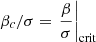 $ \beta_c/\sigma={{{\left.{\beta\over\sigma}\right\vert_{\text{crit}}}}} $