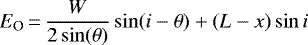 \begin{equation*} E_{\textrm{O}}\,{=}\,\frac{W}{2\sin(\theta)} \sin(i-\theta) &#x002B; (L-x) \sin i \end{equation*}