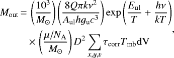 \begin{equation*} \begin{split} M_{\textrm{out}}\,{=}&\,\left(\frac{10^3}{M_{\odot}}\right)\left(\frac{8Q\pi k \nu^2}{A_{\textrm{ul}}hg_{\textrm{u}}c^3} \right)\exp\left(\frac{E_{\textrm{ul}}}{T}&#x002B;\frac{h\nu}{kT}\right)\\ &\,{\times}\,\left(\frac{\mu/N_{\textrm{A}}}{M_{\odot}}\right)D^2 \sum \limits_{x,y,v} \tau_{\textrm{corr}} T_{\textrm{mb}} \rm{d}V \end{split},\end{equation*}