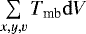 $ \sum \limits_{x,y,v}{T_{\textrm{mb}} \rm{d}}V$