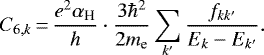 \begin{equation*} C_{6,k} \,{=}\, \frac{e^2 \alpha_{\textrm{H}}}{h} \cdot \frac{3 \hbar^2}{2 m_{\textrm{e}}}\sum_{k&#x0027;} \frac{f_{kk&#x0027;}}{E_k-E_{k&#x0027;}}.\end{equation*}
