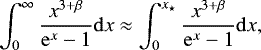 \begin{equation*} \int_0^{\infty}\frac{x^{3&#x002B;\beta}}{\mathrm{e}^x-1}\mathrm{d}x\approx\int_0^{x_{\star}}\frac{x^{3&#x002B;\beta}}{\mathrm{e}^x-1}\mathrm{d}x, \end{equation*}