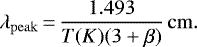 \begin{equation*} \lambda_{\mathrm{peak}}\,{=}\,\frac{1.493}{T(K)(3&#x002B;\beta)}\,\mathrm{cm}.\end{equation*}