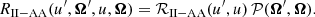 $$ \begin{aligned} R_{\mathrm{II-AA} }(u^\prime ,\boldsymbol{\Omega }^\prime ,u,\boldsymbol{\Omega }) = \mathcal{R} _{\mathrm{II-AA} }(u^\prime ,u) \, \mathcal{P} (\boldsymbol{\Omega }^\prime ,\boldsymbol{\Omega }) . \end{aligned} $$