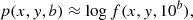 $$ \begin{aligned} p(x,y,b) \approx \log f(x,y,10^b) , \end{aligned} $$