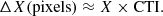 $$ \begin{aligned} \Delta X(\mathrm{pixels}) \approx X\times \mathrm{CTI}. \end{aligned} $$